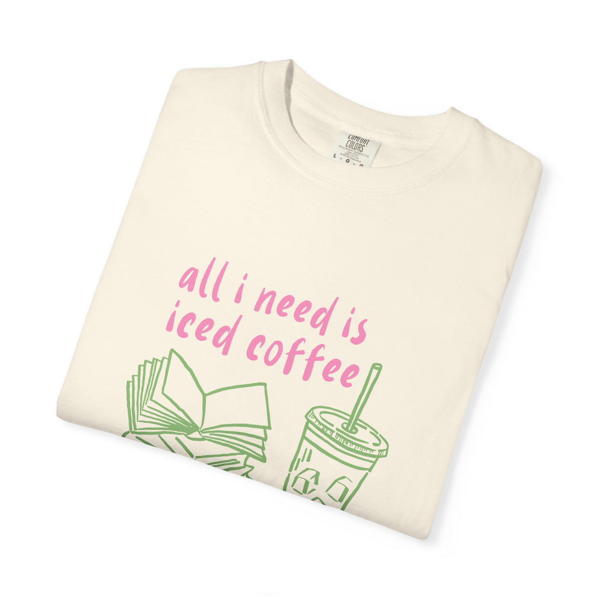 All I Need Is Iced Coffee and Books Graphic Tee